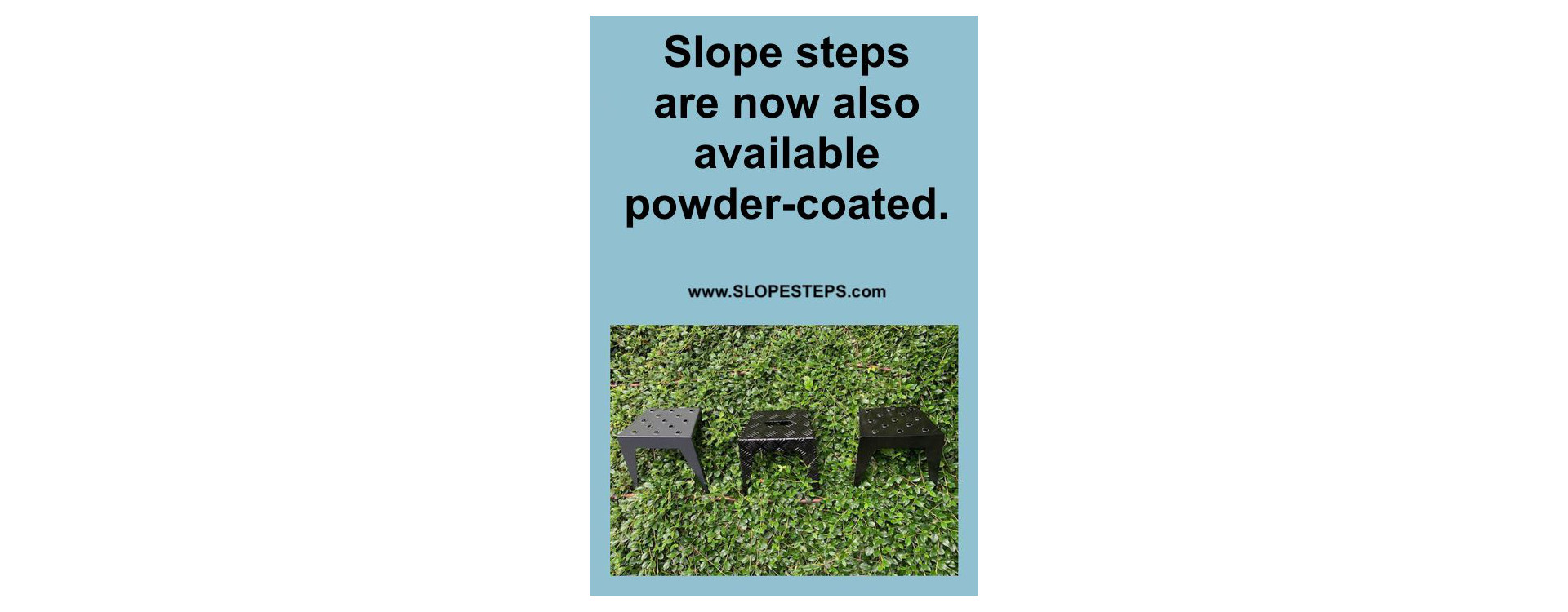 Slope steps are now also available powder-coated!
